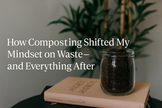 How Composting Shifted My Mindset on Waste — and Everything After